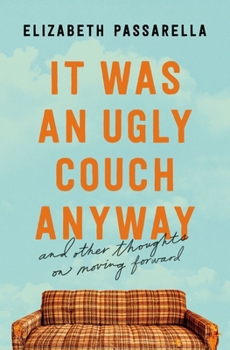 Paperback It Was an Ugly Couch Anyway: And Other Thoughts on Moving Forward Book