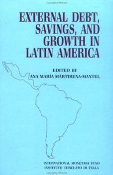 External Debt, Savings, and Growth in Latin America: Papers Presented at a Seminar Sponsored by the International Monetary Fund and the Instituto Torcuato ... Held in Buenos Aires on October 13-16, 19