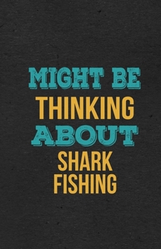 Paperback Might Be Thinking About Shark Fishing A5 Lined Notebook: Funny Hobby Skill Recreation Graphic For Leisure Sideline Interest. Unique Blank Composition Book