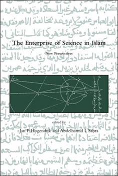 The Enterprise of Science in Islam: New Perspectives (Dibner Institute Studies in the History of Science and Technology) - Book  of the Dibner Institute Studies in the History of Science and Technology