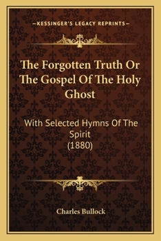 Paperback The Forgotten Truth Or The Gospel Of The Holy Ghost: With Selected Hymns Of The Spirit (1880) Book