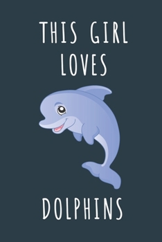 THIS GIRL LOVES DOLPHINS: Cute journal for Animal Lovers. Size 6"*9" 120 Pages (Composition Book, Journal)