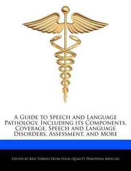 Paperback A Guide to Speech and Language Pathology, Including Its Components, Coverage, Speech and Language Disorders, Assessment, and More Book