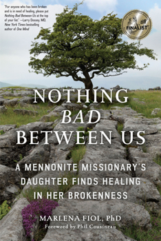 Paperback Nothing Bad Between Us: A Mennonite Missionary's Daughter Finds Healing in Her Brokenness (True Story, Memoir, Conflict Resolution, Religious Book