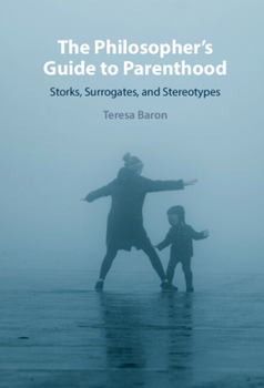 Hardcover The Philosopher's Guide to Parenthood: Storks, Surrogates, and Stereotypes Book