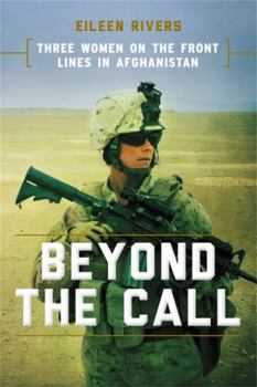 Hardcover Beyond the Call: Three Women on the Front Lines in Afghanistan Book