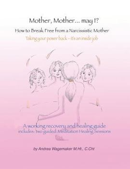 Paperback Mother, Mother... May I?: How to Break Free from a Narcissistic Mother Book