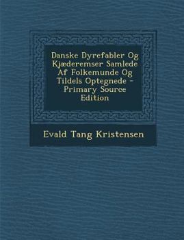 Paperback Danske Dyrefabler Og Kjaederemser Samlede AF Folkemunde Og Tildels Optegnede - Primary Source Edition [Danish] Book