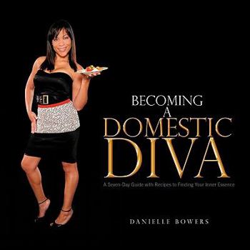Paperback Becoming a Domestic Diva: A Seven-Day Guide with Recipes to Finding Your Inner Essence Book
