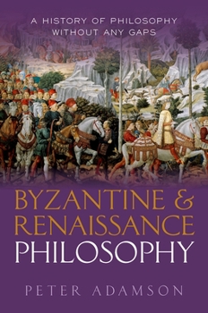 Hardcover Byzantine and Renaissance Philosophy: A History of Philosophy Without Any Gaps, Volume 6 Book