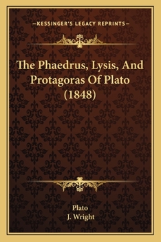 Paperback The Phaedrus, Lysis, And Protagoras Of Plato (1848) Book