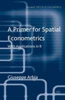 Paperback A Primer for Spatial Econometrics: With Applications in R Book