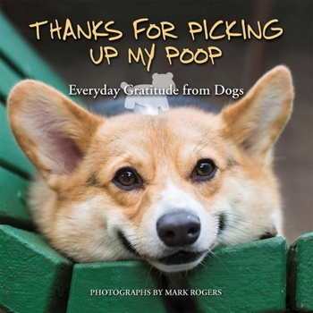 Paperback Thanks for Picking Up My Poop: Everyday Gratitude from Dogs Book