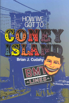 Hardcover How We Got to Coney Island: Development of Mass Transportation in Brooklyn and Kings County Book