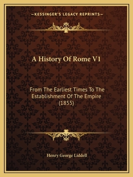 Paperback A History Of Rome V1: From The Earliest Times To The Establishment Of The Empire (1855) Book