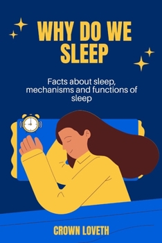 Why do we sleep: Facts about sleep, mechanisms and functions of sleep