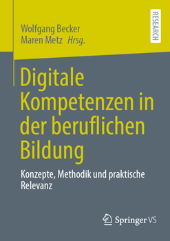 Paperback Digitale Kompetenzen in Der Beruflichen Bildung: Konzepte, Methodik Und Praktische Relevanz [German] Book
