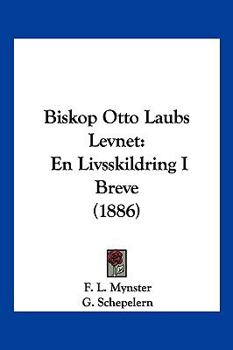 Paperback Biskop Otto Laubs Levnet: En Livsskildring I Breve (1886) [Chinese] Book