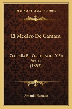Paperback El Medico De Camara: Comedia En Cuatro Actos Y En Verso (1853) [Spanish] Book