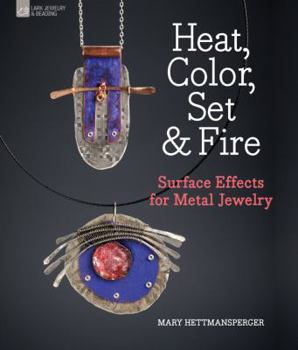 Hardcover Heat, Color, Set & Fire: Surface Effects for Metal Jewelry Book