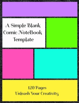 Paperback A Simple Blank Comic NoteBook Template 120 Pages Unleash Your Creativity: Sketch, Design Or Draw Your Own Awesome Comics, Cartoons, Character, Great F Book