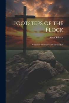 Paperback Footsteps of the Flock: Narratives Illustrative of Christian Life Book