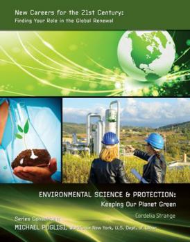 Environmental Science & Protection: Keeping Our Planet Green - Book  of the New Careers For the 21st Century: Finding Your Role in the Global Renewal