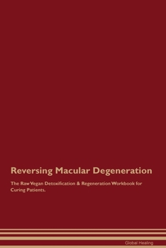 Paperback Reversing Macular Degeneration The Raw Vegan Detoxification & Regeneration Workbook for Curing Patients. Book