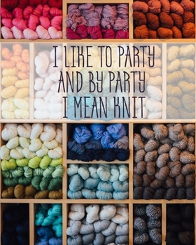 Paperback I Like to Party and by Party I Mean Knit: Knitting Graph Paper 2:3 & 4:5 Ratio 8" x 10" 200 pages Book