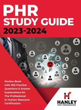 Hardcover PHR Study Guide 2023-2024: Review Book With 350 Practice Questions and Answer Explanations for the Professional in Human Resources Certification Book