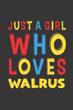 Paperback Just A Girl Who Loves Walrus: A Nice Gift Idea For Walrus Lovers Girl Women Gifts Journal Lined Notebook 6x9 120 Pages Book