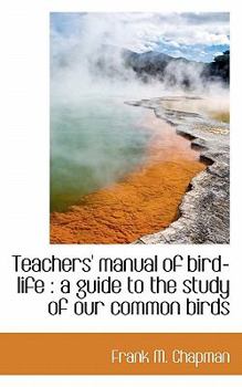 Paperback Teachers' Manual of Bird-Life: A Guide to the Study of Our Common Birds Book