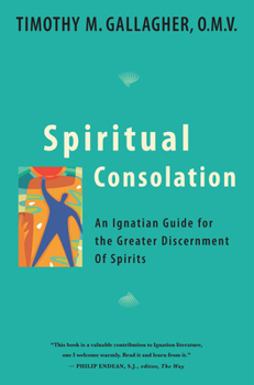 Paperback Spiritual Consolation: An Ignatian Guide for Greater Discernment of Spirits Book