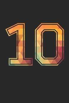 Blank Lined Journal, Notebook, Diary, Planner - 10 Lucky Number Sports Team No. 10 Age Year 2010 - 10th Birthday Gift For 10 Years Old Boys And Girls: ... Diary, 110 page, Lined, 6x9 (15.2 x 22.9 cm)