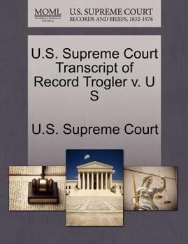 Paperback U.S. Supreme Court Transcript of Record Trogler V. U S Book