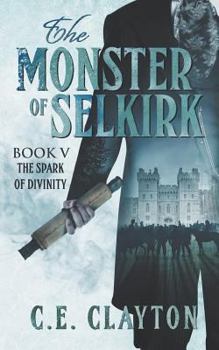 The Spark Of Divinity - Book #5 of the Monster of Selkirk