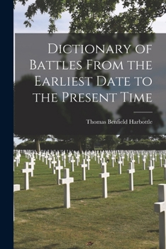 Paperback Dictionary of Battles From the Earliest Date to the Present Time Book