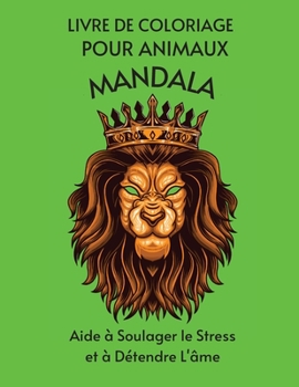 LIVRE DE COLORIAGE POUR ANIMAUX MANDALA Aide à Soulager le Stress et àDétendre L'âme: Livre-cadeau incroyable / Les meilleures pages à colorier pour ... le stress et se détendre