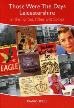 Paperback Those Were the Days: Leicestershire in the Forties, Fifties and Sixties Book