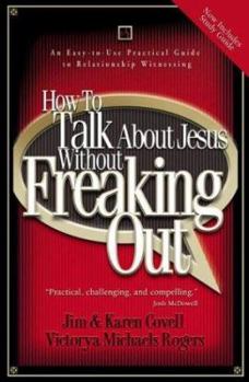 Paperback How to Talk About Jesus without Freaking Out: An Easy to Use Practical Guide to Relationship Witnessing Book