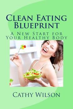 Paperback Clean Eating Blueprint: A New Start for Your Healthy Body Book