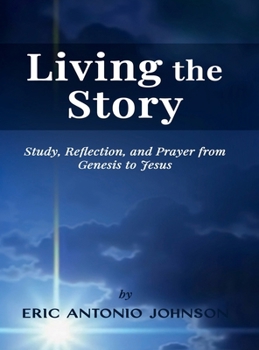 LIVING THE STORY: Study, Reflection, and Prayer from Genesis to Jesus