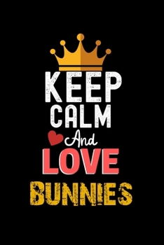 Paperback Keep Calm And Love BUNNIES Notebook - BUNNIES Funny Gift: Lined Notebook / Journal Gift, 120 Pages, 6x9, Soft Cover, Matte Finish Book