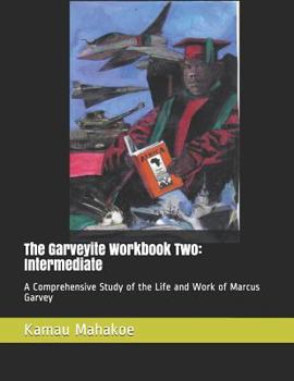 Paperback The Garveyite Workbook Two: Intermediate: A Comprehensive Study of the Life and Work of Marcus Garvey Book