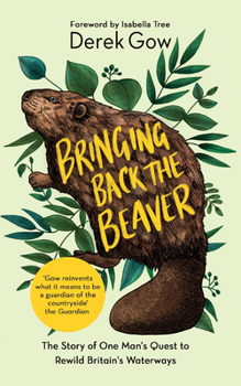 Paperback Bringing Back the Beaver: The Story of One Mans Quest to Rewild Britains Waterways Book