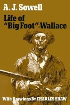 Life of "Big Foot" Wallace: The Great Ranger Captain