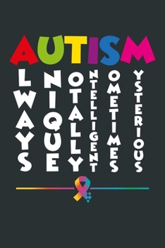 Paperback Autism - Always Unique, Totally Intelligent, Sometimes Mysterious: Encouraging Lined Notebook with Colorful Ribbon Cover Design. 100 Pages. 6"x9". Book