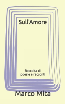 Paperback Sull'Amore: Raccolta di poesie e racconti [Italian] Book