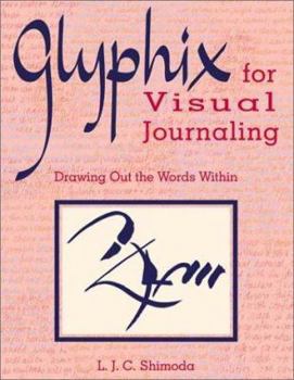 Paperback Glyphix for Visual Journaling: Drawing Out the Words Within Book