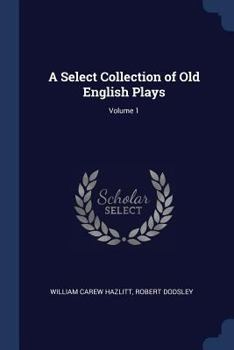 Paperback A Select Collection of Old English Plays; Volume 1 Book